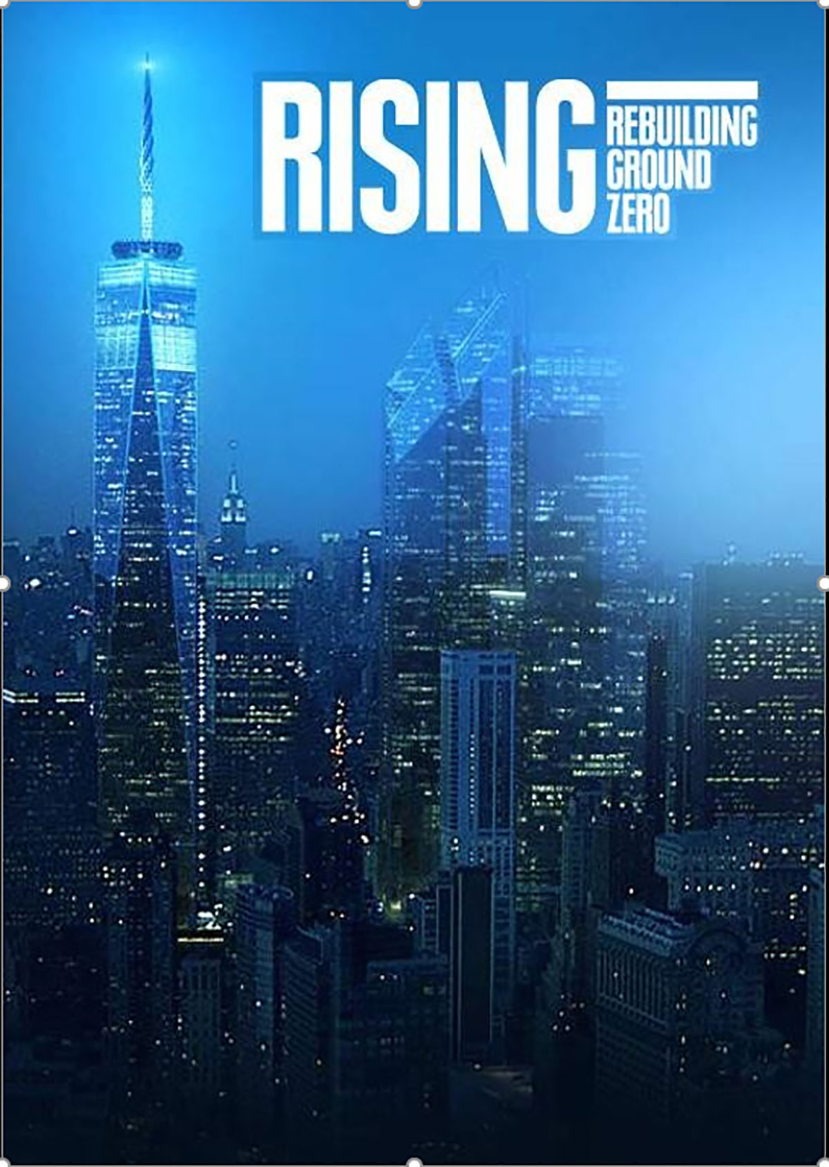 Poster for the Rising: Rebuilding Ground Zero documentary Co-produced by Danny Forster and Steven Spielberg about the rebuilding of the World Trade Center site in the wake of 9/11.